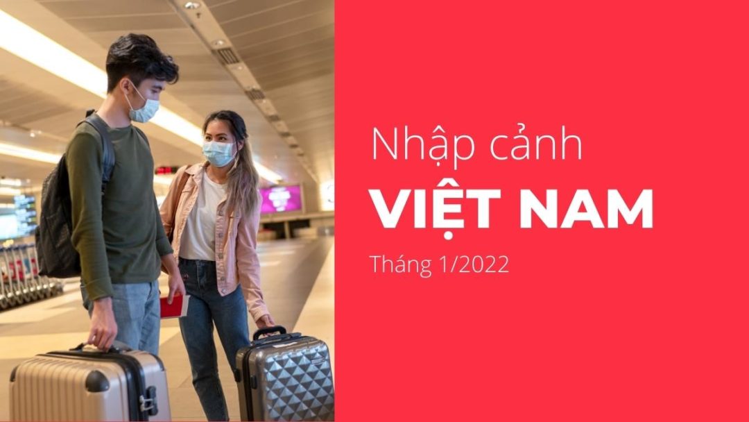 Quy định nhập cảnh Việt Nam tháng 1/2022